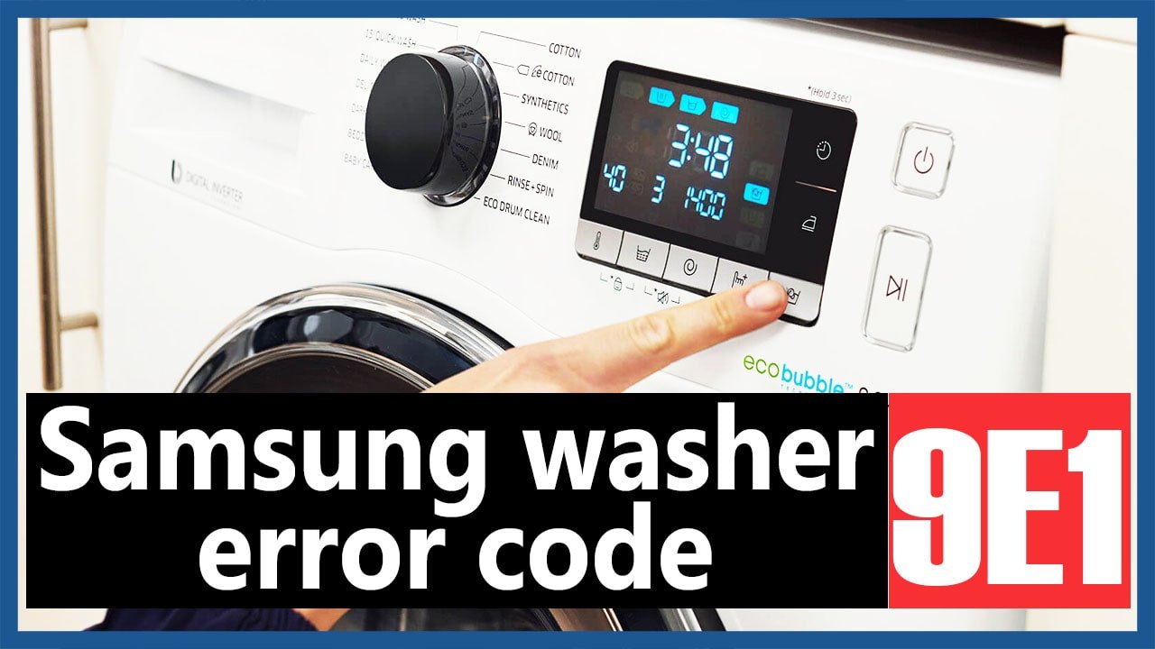 Code d'erreur 9E1 de la laveuse Samsung