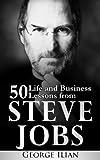 Steve Jobs: 50 leçons sur la vie et les affaires de Steve Jobs